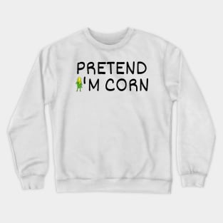 Pretend I'm Corn Last Minute Halloween Costume It's Corn Crewneck Sweatshirt